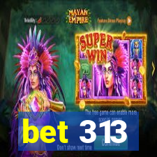 bet 313